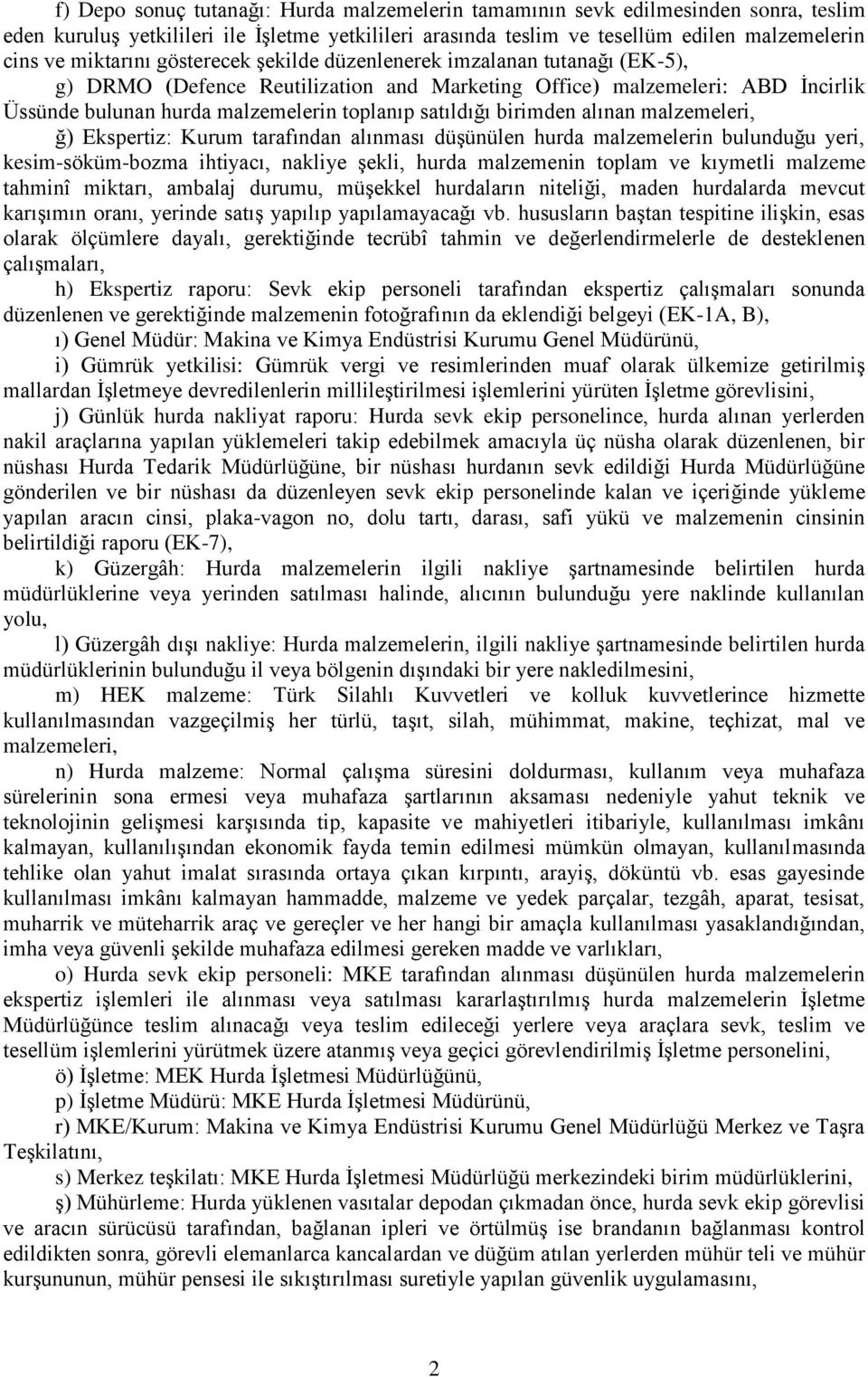 birimden alınan malzemeleri, ğ) Ekspertiz: Kurum tarafından alınması düşünülen hurda malzemelerin bulunduğu yeri, kesim-söküm-bozma ihtiyacı, nakliye şekli, hurda malzemenin toplam ve kıymetli