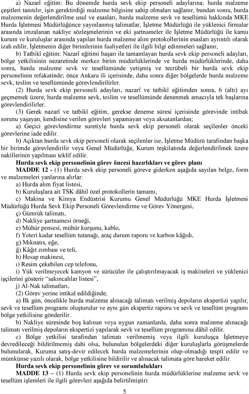 sözleşmelerinin ve eki şartnameler ile İşletme Müdürlüğü ile kamu kurum ve kuruluşlar arasında yapılan hurda malzeme alım protokollerinin esasları ayrıntılı olarak izah edilir, İşletmenin diğer