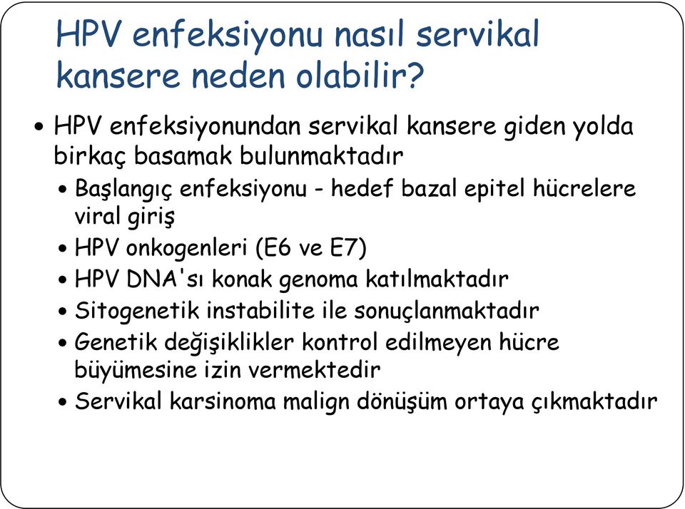 bazal epitel hücrelere viral giriş HPV onkogenleri (E6 ve E7) HPV DNA'sı konak genoma katılmaktadır