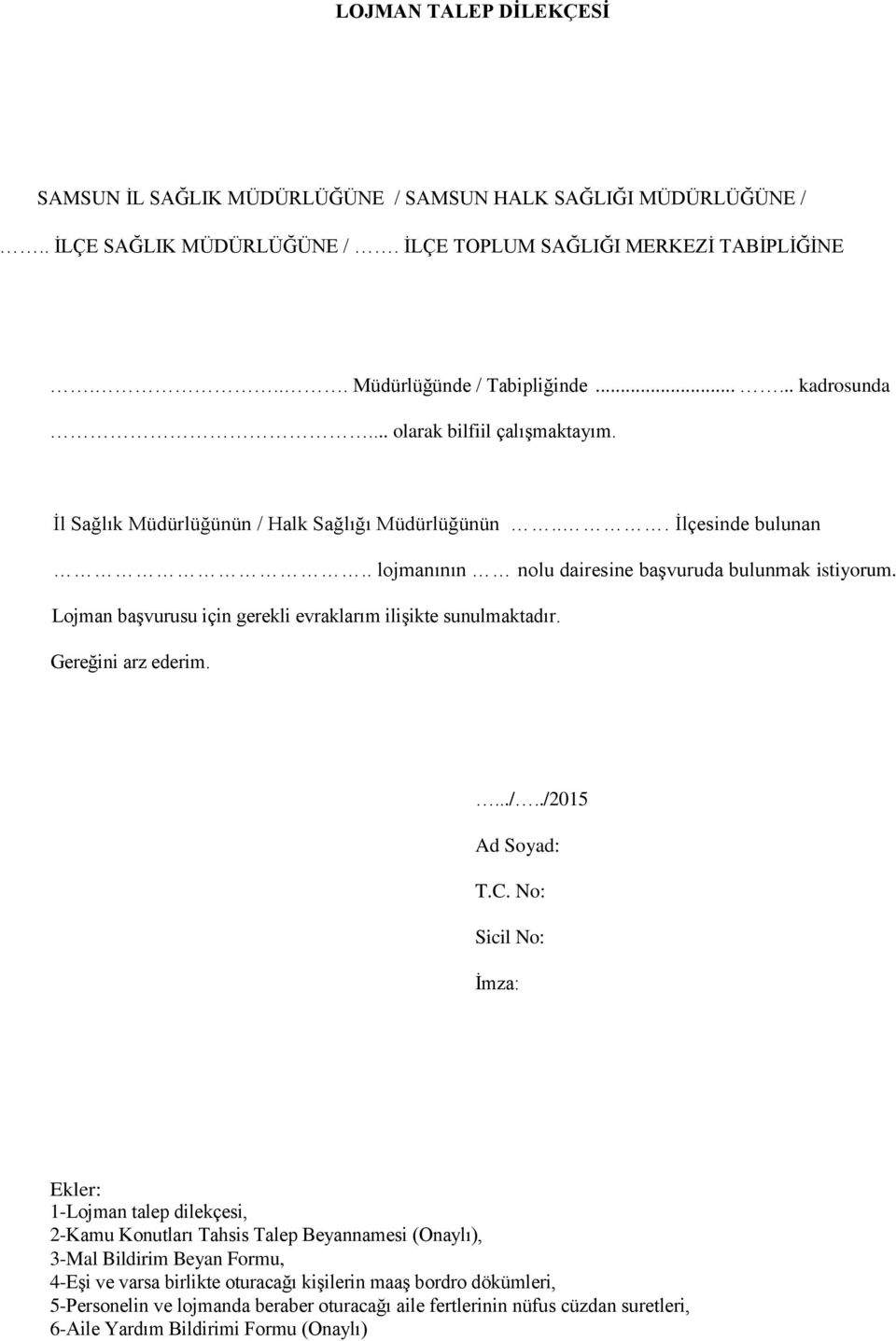 Lojman başvurusu için gerekli evraklarım ilişikte sunulmaktadır. Gereğini arz ederim..../../2015 Ad Soyad: T.C.