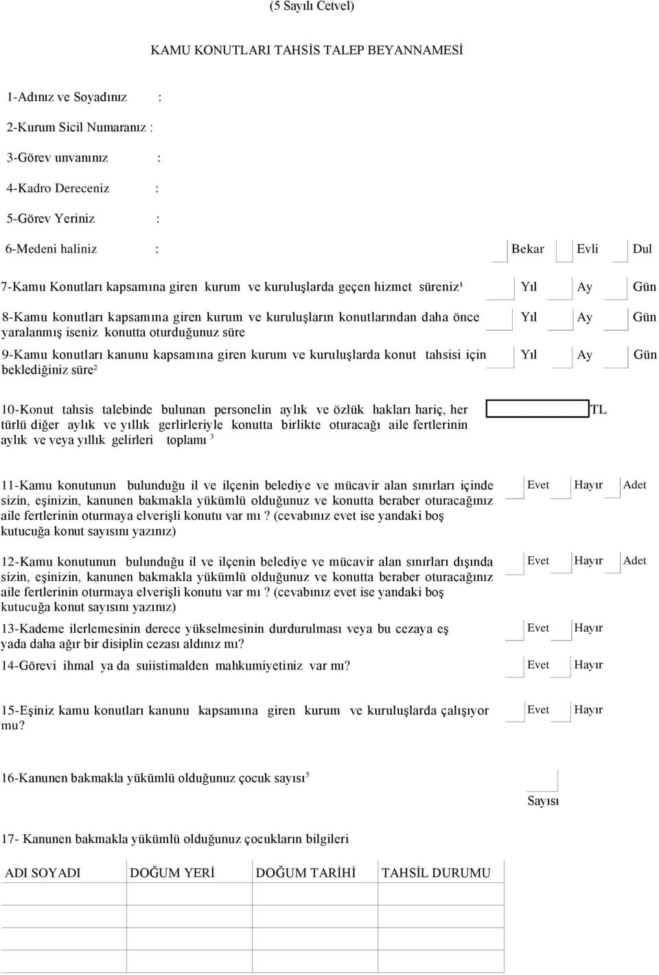 konutları kanunu kapsamına giren kurum ve kuruluşlarda konut tahsisi için beklediğiniz süre² Bekar Evli Dul Yıl Ay Gün Yıl Ay Gün Yıl Ay Gün 10-Konut tahsis talebinde bulunan personelin aylık ve