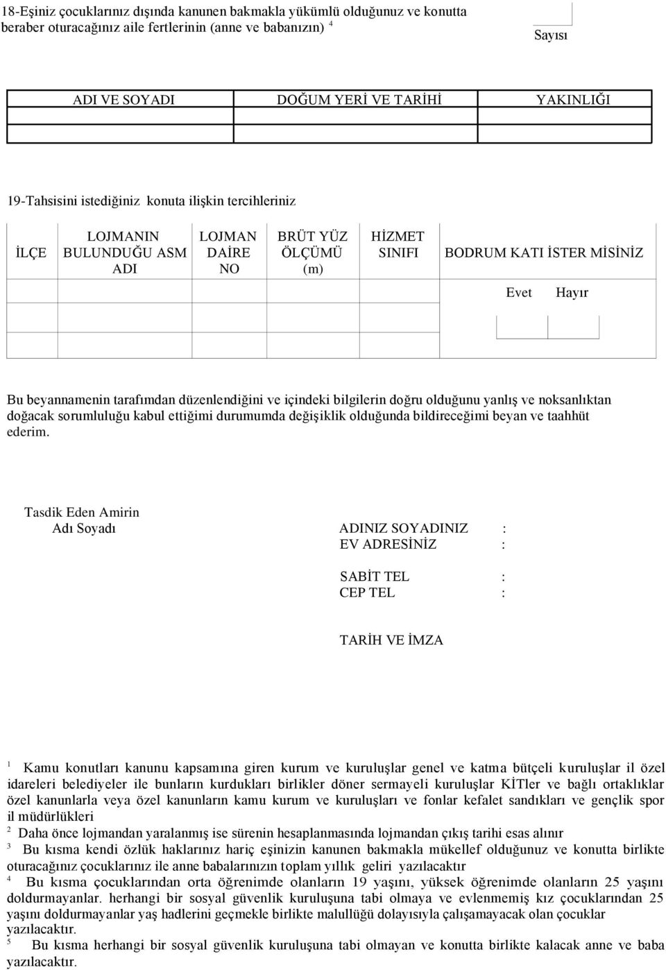 düzenlendiğini ve içindeki bilgilerin doğru olduğunu yanlış ve noksanlıktan doğacak sorumluluğu kabul ettiğimi durumumda değişiklik olduğunda bildireceğimi beyan ve taahhüt ederim.