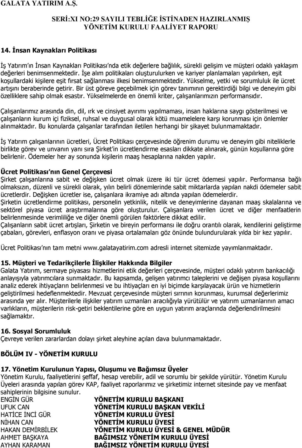 Yükselme, yetki ve sorumluluk ile ücret artışını beraberinde getirir. Bir üst göreve geçebilmek için görev tanımının gerektirdiği bilgi ve deneyim gibi özelliklere sahip olmak esastır.