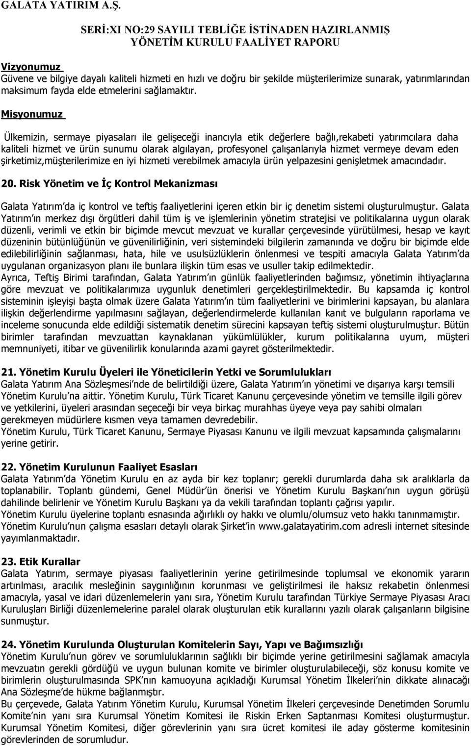 vermeye devam eden şirketimiz,müşterilerimize en iyi hizmeti verebilmek amacıyla ürün yelpazesini genişletmek amacındadır. 20.