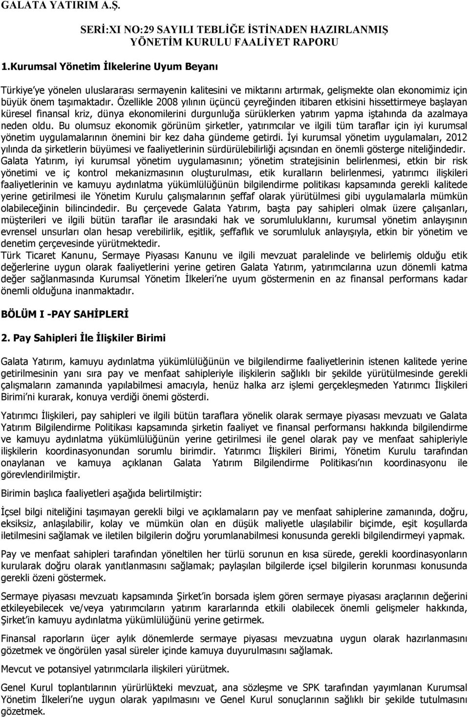 Bu olumsuz ekonomik görünüm şirketler, yatırımcılar ve ilgili tüm taraflar için iyi kurumsal yönetim uygulamalarının önemini bir kez daha gündeme getirdi.