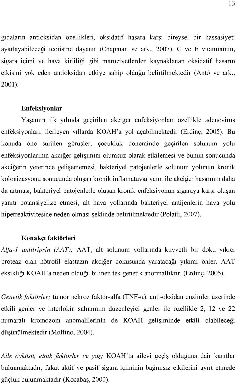 Enfeksiyonlar Yaşamın ilk yılında geçirilen akciğer enfeksiyonları özellikle adenovirus enfeksiyonları, ilerleyen yıllarda KOAH a yol açabilmektedir (Erdinç, 2005).