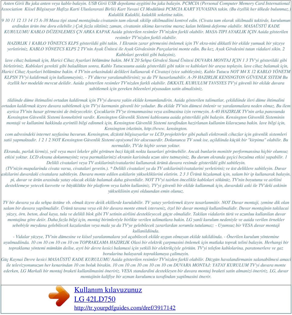 ) Kulaklik Kulaklii, kulaklik soketine takin. 9 10 11 12 13 14 15 A-38 Masa tipi stand montajinda civatanin tam olarak sikilip sikilmadiini kontrol edin.