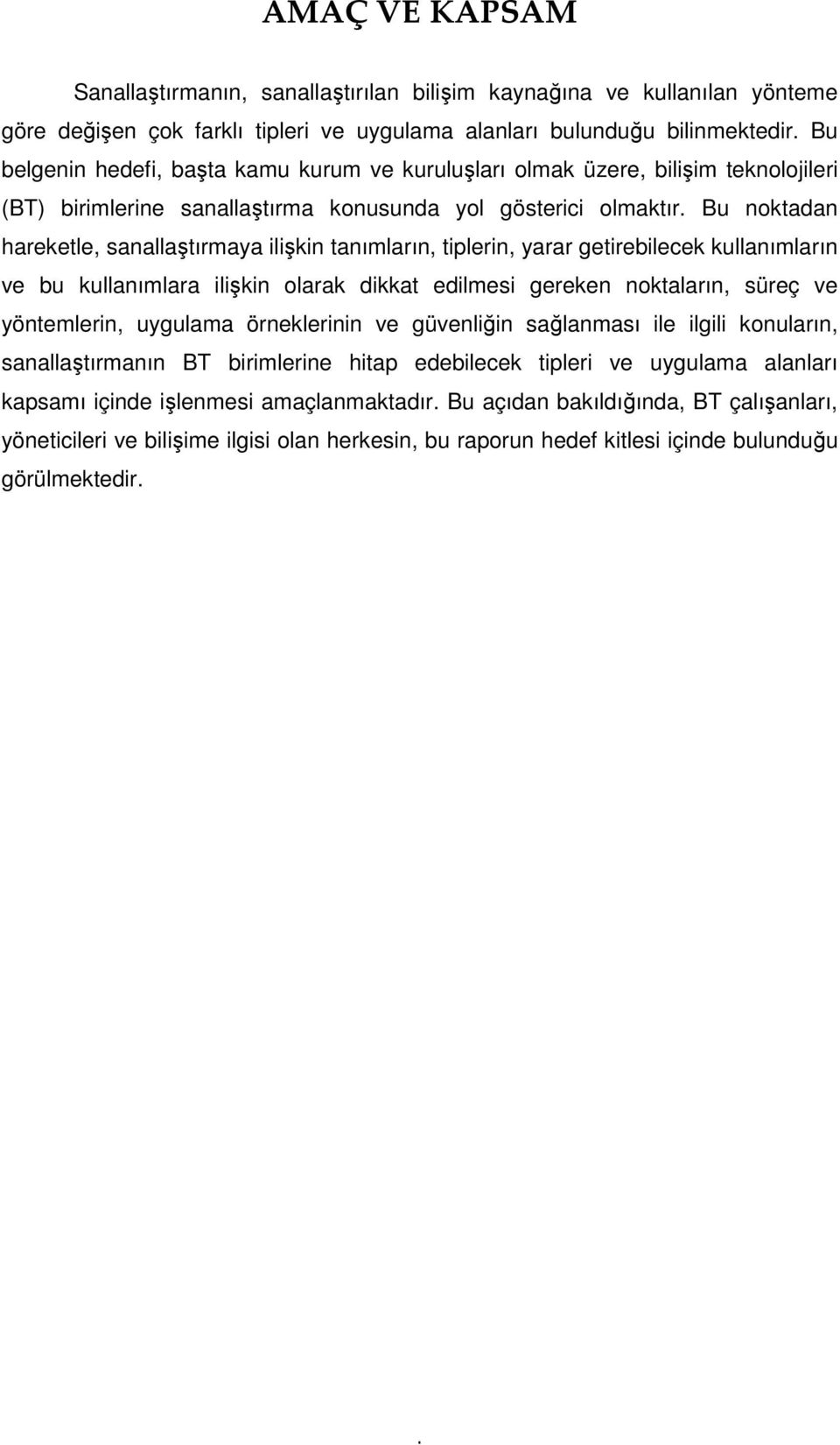 Bu noktadan hareketle, sanallaştırmaya ilişkin tanımların, tiplerin, yarar getirebilecek kullanımların ve bu kullanımlara ilişkin olarak dikkat edilmesi gereken noktaların, süreç ve yöntemlerin,