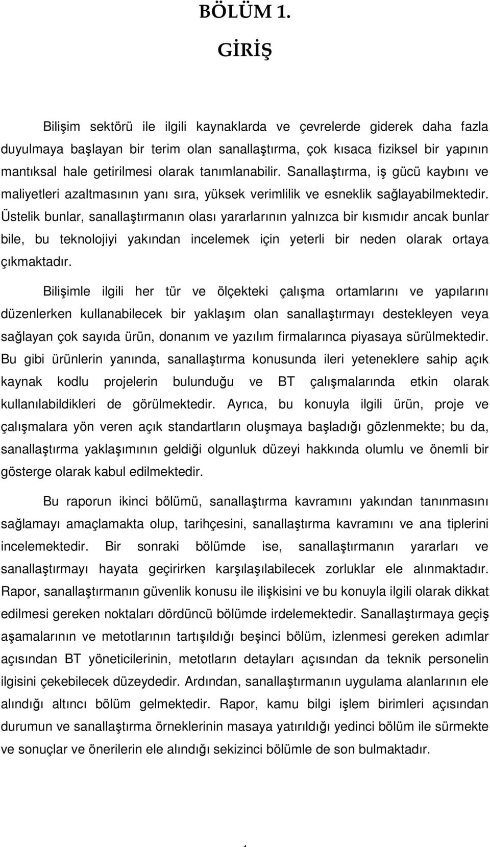 tanımlanabilir. Sanallaştırma, iş gücü kaybını ve maliyetleri azaltmasının yanı sıra, yüksek verimlilik ve esneklik sağlayabilmektedir.