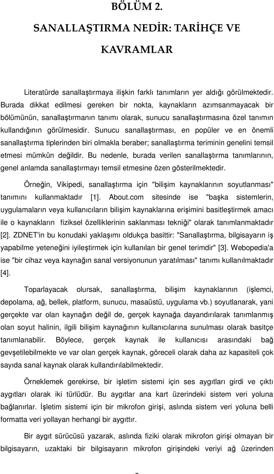 Sunucu sanallaştırması, en popüler ve en önemli sanallaştırma tiplerinden biri olmakla beraber; sanallaştırma teriminin genelini temsil etmesi mümkün değildir.