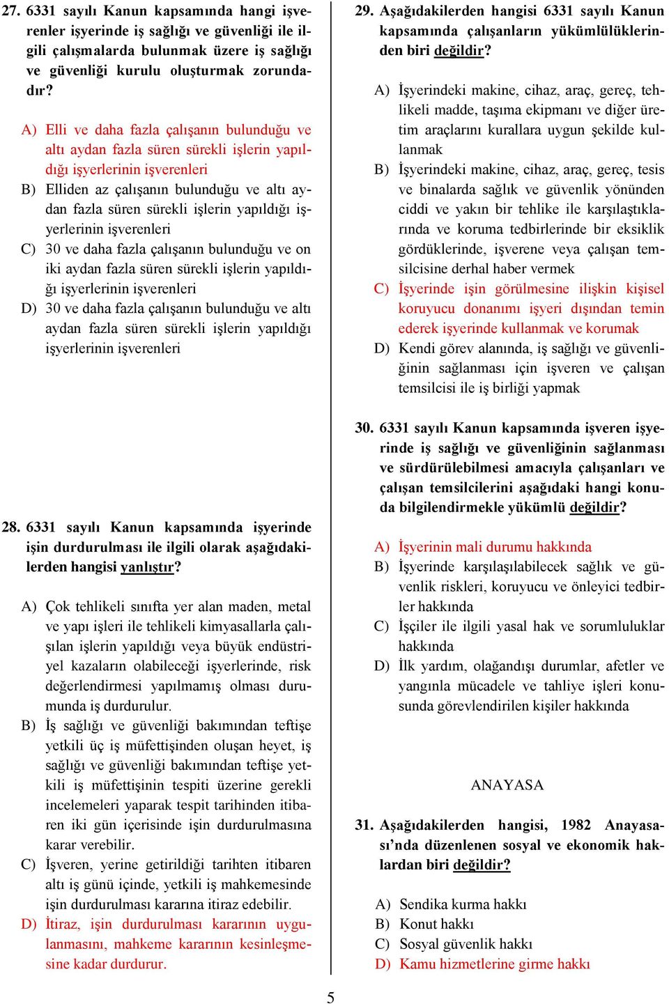 yapıldığı işyerlerinin işverenleri C) 30 ve daha fazla çalışanın bulunduğu ve on iki aydan fazla süren sürekli işlerin yapıldığı işyerlerinin işverenleri D) 30 ve daha fazla çalışanın bulunduğu ve