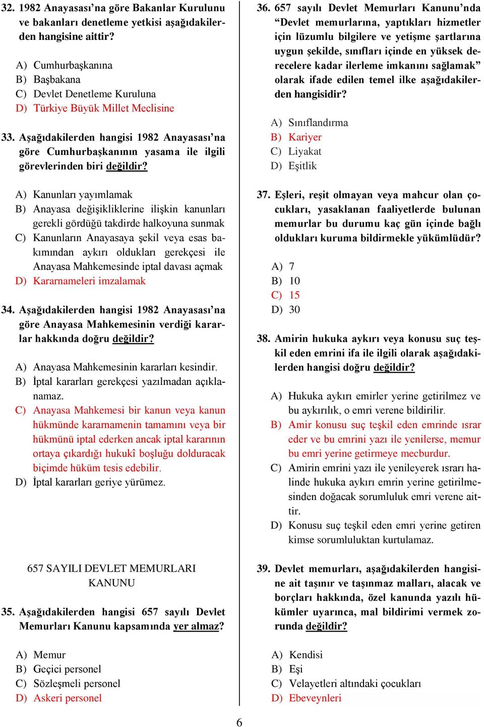 Aşağıdakilerden hangisi 1982 Anayasası na göre Cumhurbaşkanının yasama ile ilgili görevlerinden biri değildir?