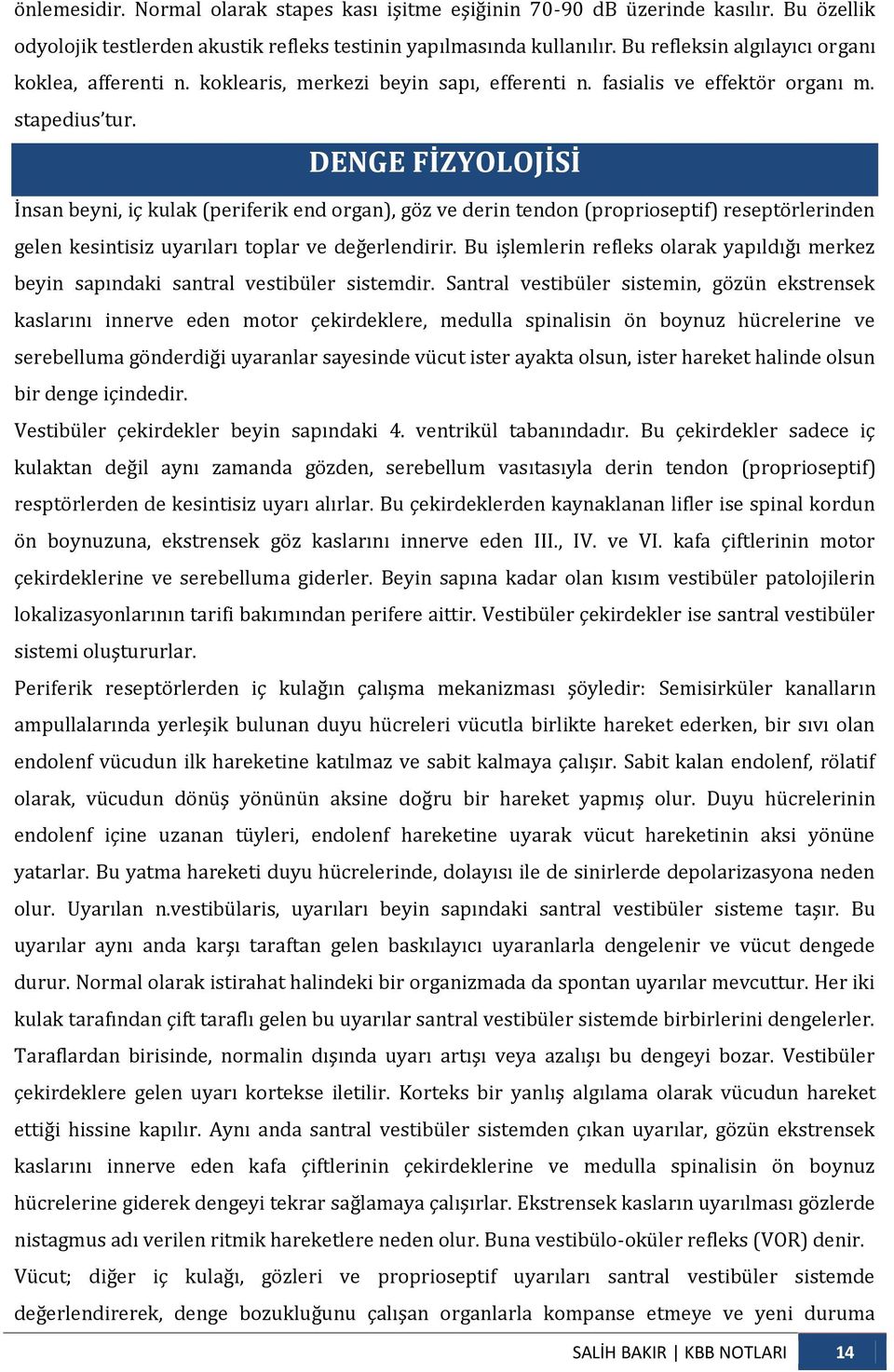 DENGE FİZYOLOJİSİ İnsan beyni, iç kulak (periferik end organ), göz ve derin tendon (proprioseptif) reseptörlerinden gelen kesintisiz uyarıları toplar ve değerlendirir.