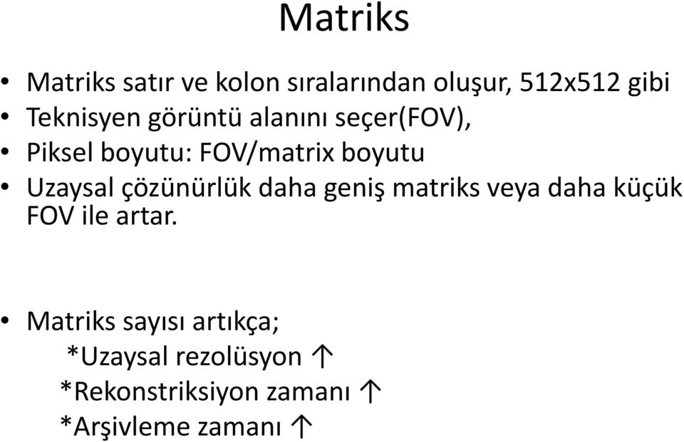 Uzaysal çözünürlük daha geniş matriks veya daha küçük FOV ile artar.