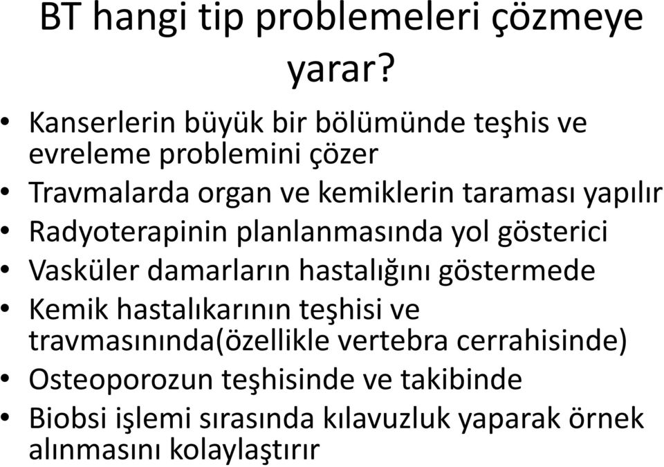 yapılır Radyoterapinin planlanmasında yol gösterici Vasküler damarların hastalığını göstermede Kemik