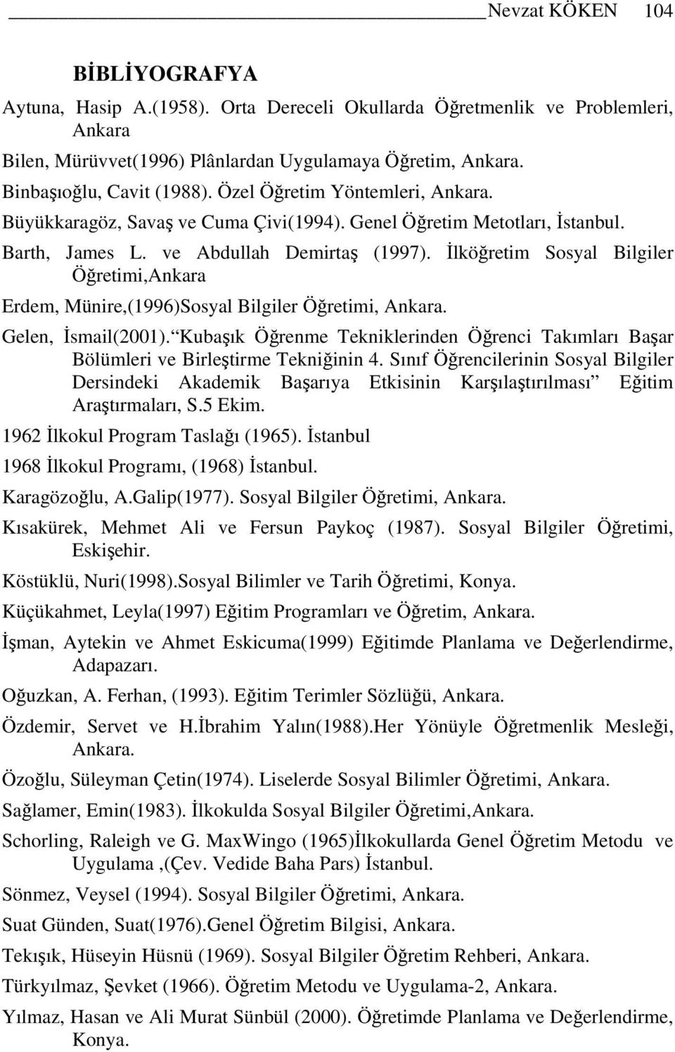 İlköğretim Sosyal Bilgiler Öğretimi,Ankara Erdem, Münire,(1996)Sosyal Bilgiler Öğretimi, Ankara. Gelen, İsmail(2001).