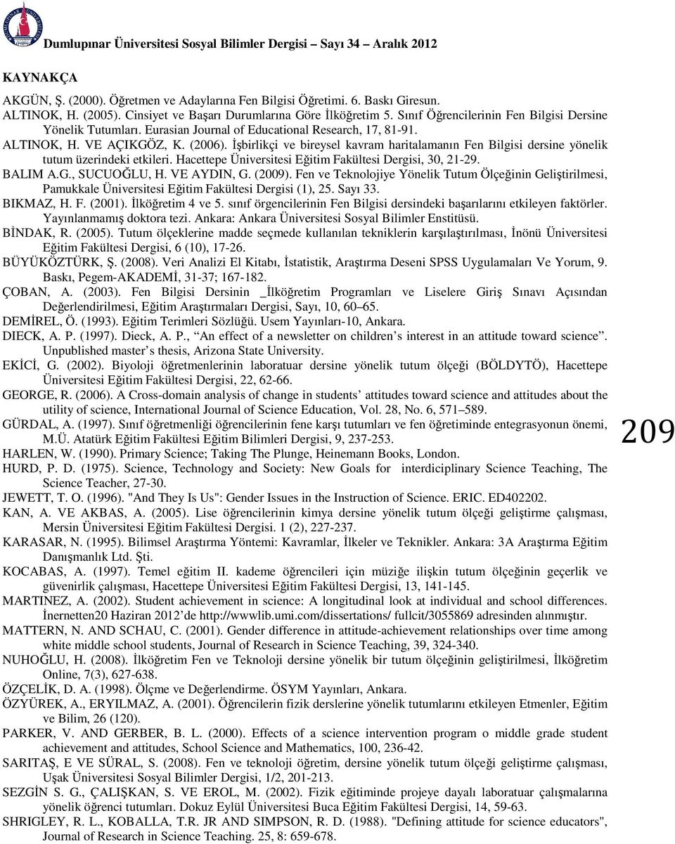 İşbirlikçi ve bireysel kavram haritalamanın Fen Bilgisi dersine yönelik tutum üzerindeki etkileri. Hacettepe Üniversitesi Eğitim Fakültesi Dergisi, 30, 21-29. BALIM A.G., SUCUOĞLU, H. VE AYDIN, G.