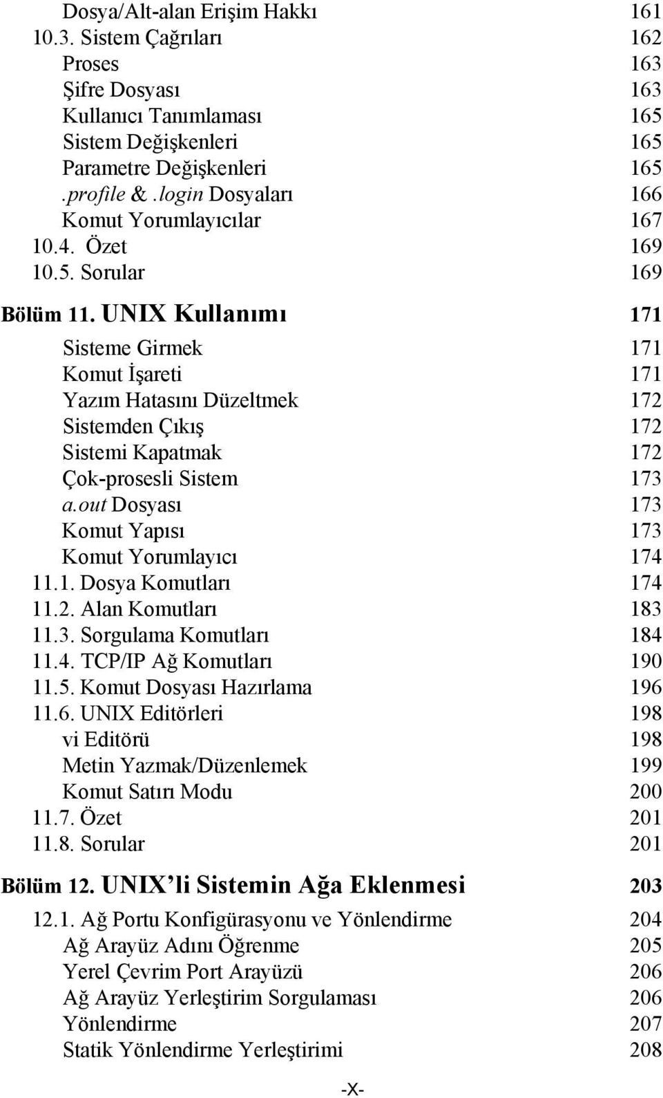 UNIX Kullanımı 171 Sisteme Girmek 171 Komut İşareti 171 Yazım Hatasını Düzeltmek 172 Sistemden Çıkış 172 Sistemi Kapatmak 172 Çok-prosesli Sistem 173 a.