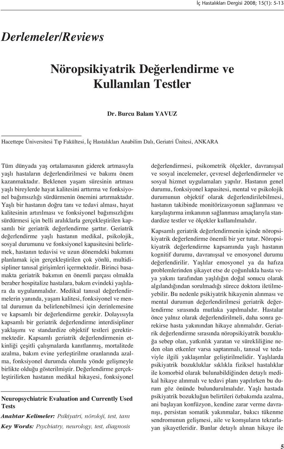 m önem kazanmaktad r. Beklenen yaşam süresinin artmas yaşl bireylerde hayat kalitesini artt rma ve fonksiyonel bağ ms zl ğ sürdürmenin önemini art rmaktad r.