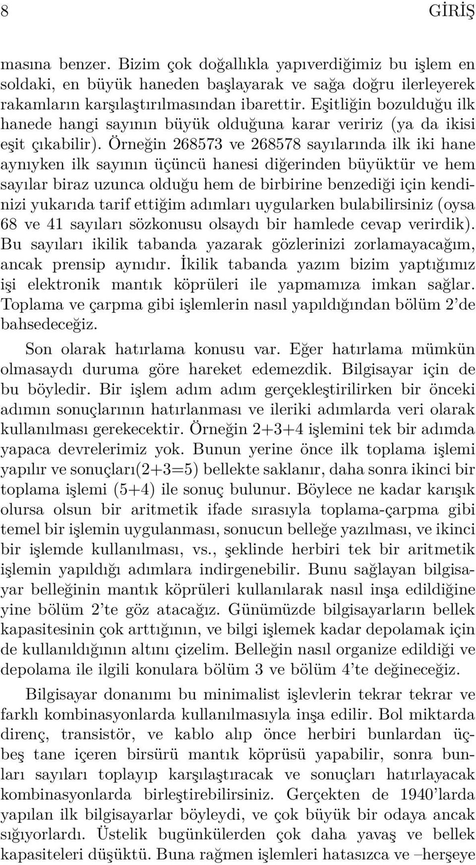 Örneğin 268573 ve 268578 sayılarında ilk iki hane aynıyken ilk sayının üçüncü hanesi diğerinden büyüktür ve hem sayılar biraz uzunca olduğu hem de birbirine benzediği için kendinizi yukarıda tarif