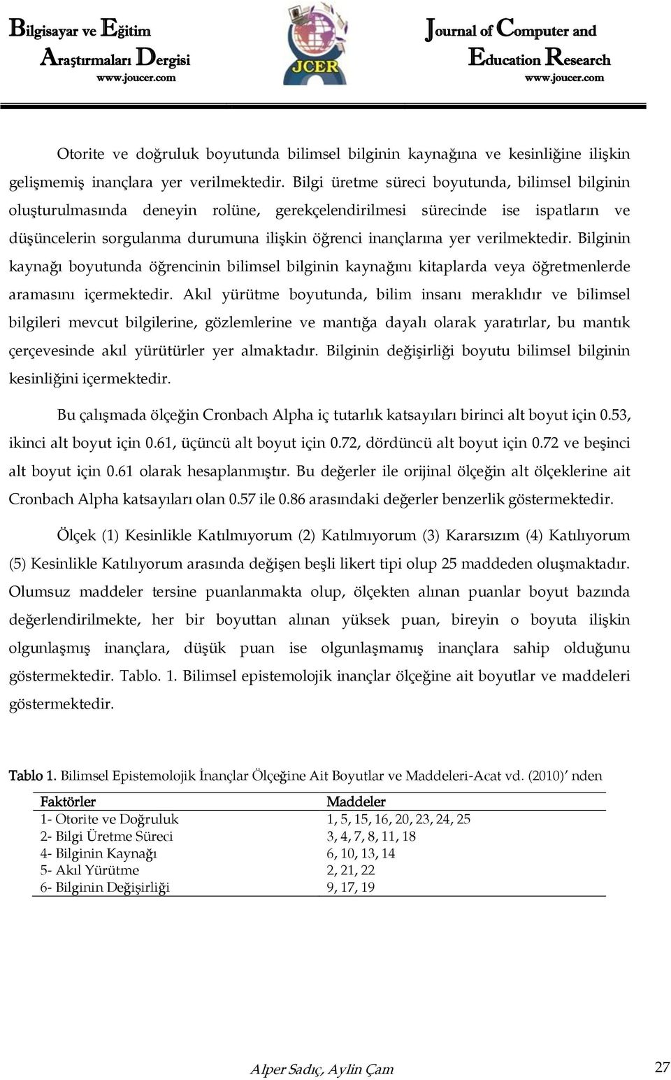 verilmektedir. Bilginin kaynağı boyutunda öğrencinin bilimsel bilginin kaynağını kitaplarda veya öğretmenlerde aramasını içermektedir.