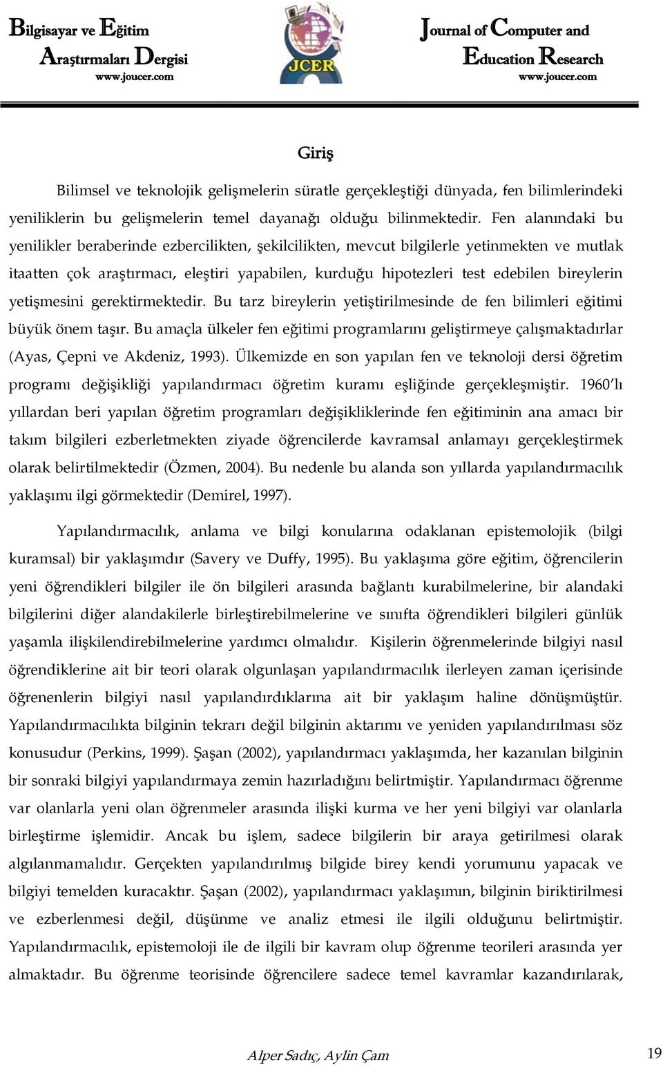 yetişmesini gerektirmektedir. Bu tarz bireylerin yetiştirilmesinde de fen bilimleri eğitimi büyük önem taşır.