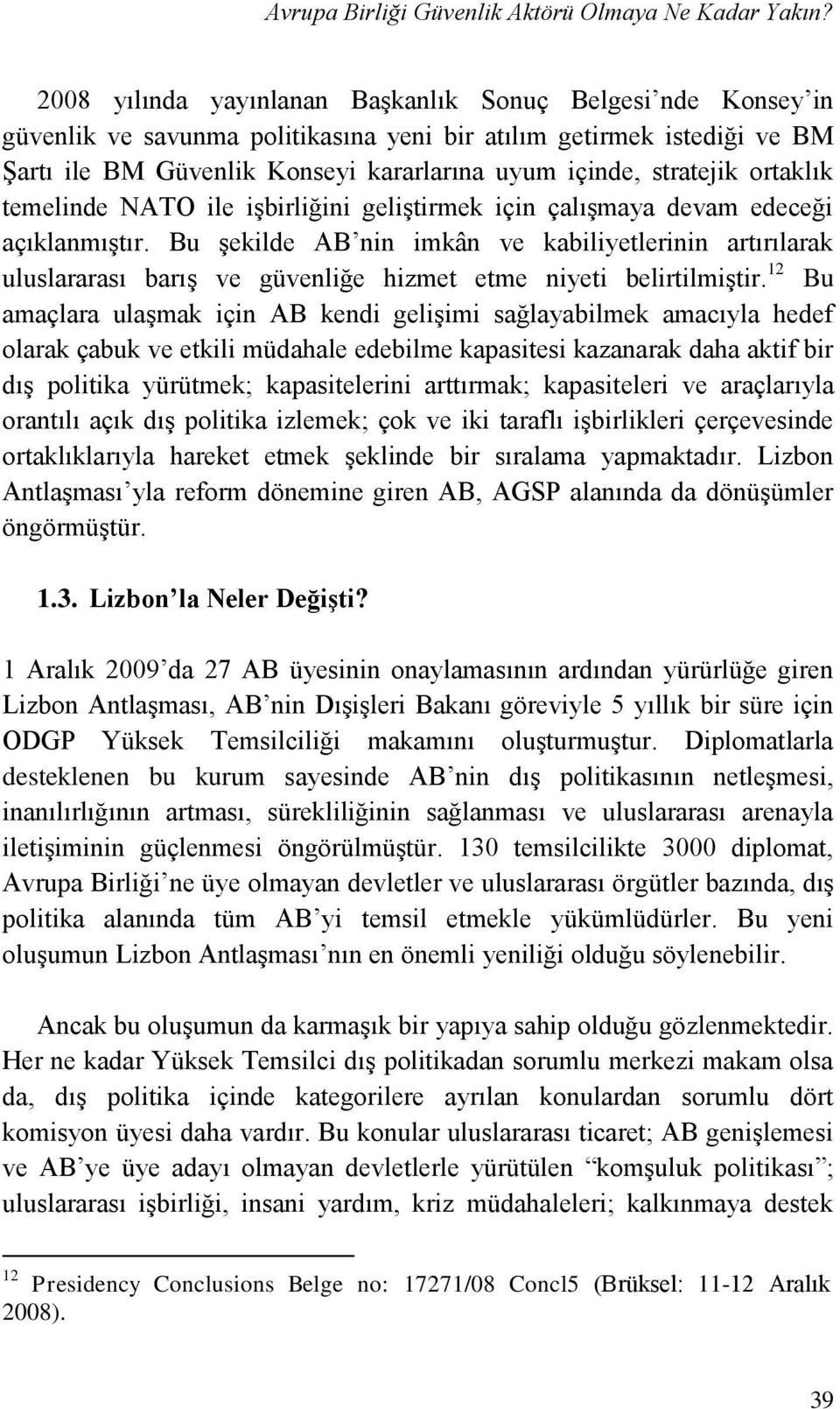 ortaklık temelinde NATO ile işbirliğini geliştirmek için çalışmaya devam edeceği açıklanmıştır.