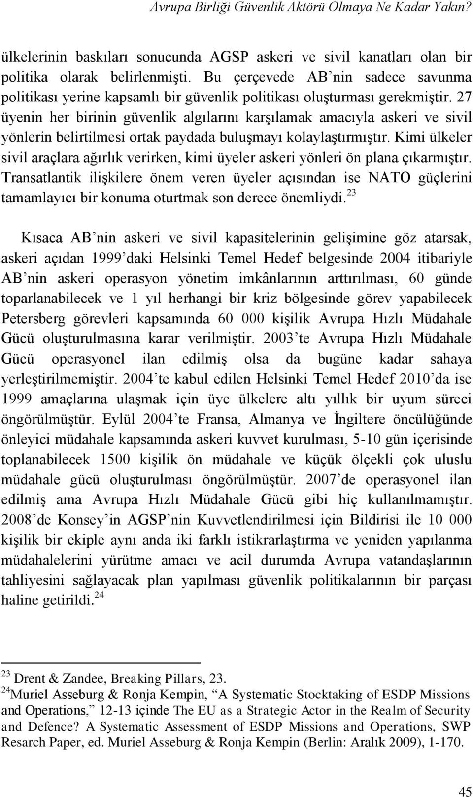 27 üyenin her birinin güvenlik algılarını karşılamak amacıyla askeri ve sivil yönlerin belirtilmesi ortak paydada buluşmayı kolaylaştırmıştır.