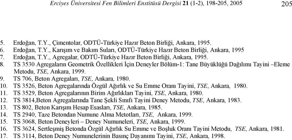 S 706, Beton Agregaları, SE, Ankara, 1980. 10. S 56, Beton Agregalarında Özgül Ağırlık ve Su Emme Oranı ayini, SE, Ankara, 1980. 11.