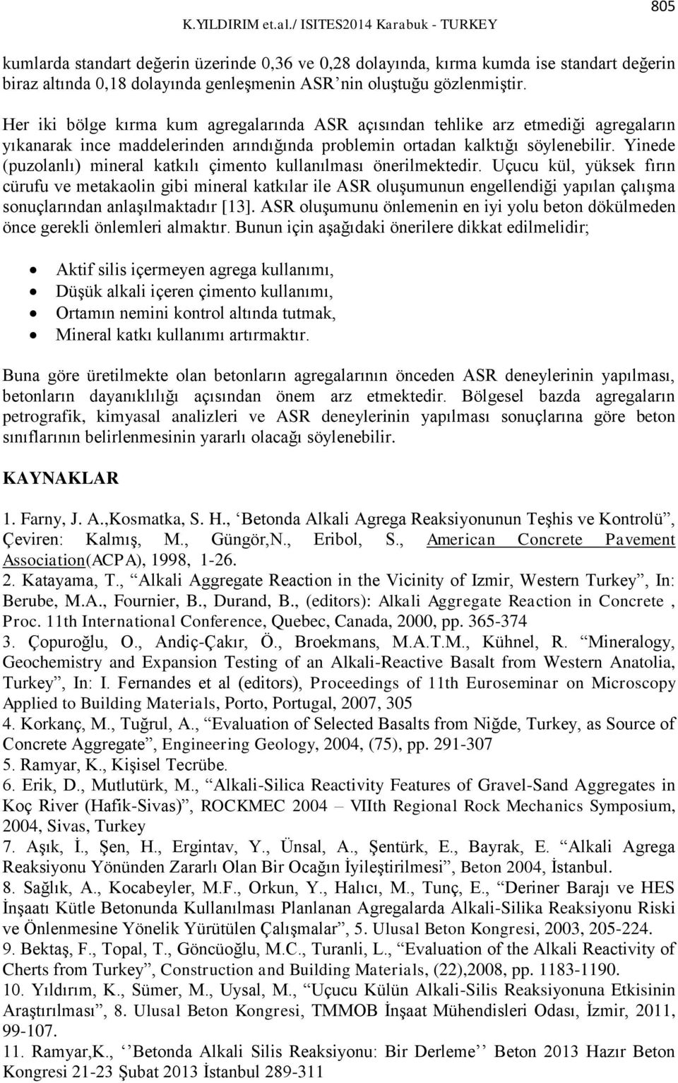 Yinede (puzolanlı) mineral katkılı çimento kullanılması önerilmektedir.