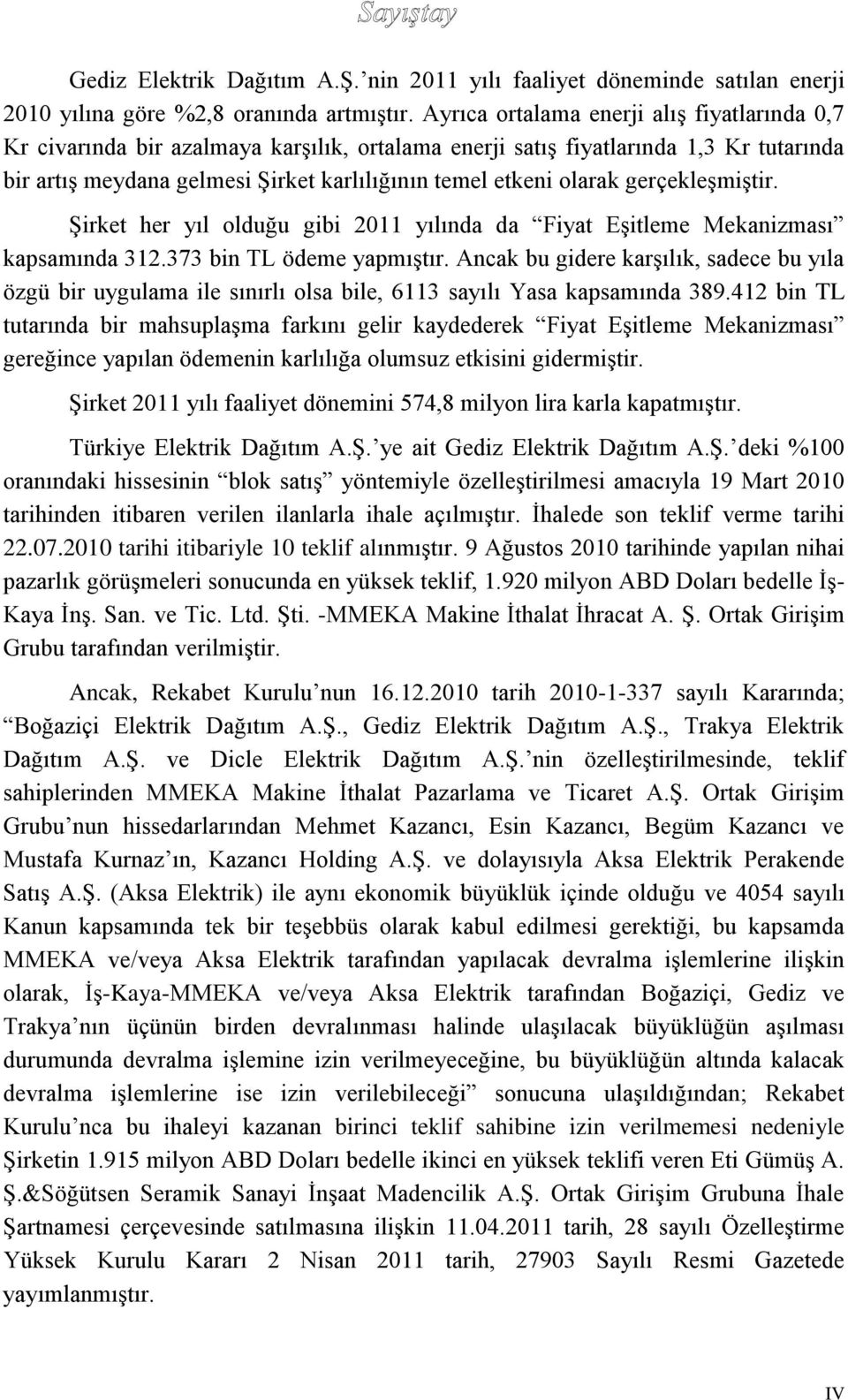 gerçekleşmiştir. Şirket her yıl olduğu gibi 2011 yılında da Fiyat Eşitleme Mekanizması kapsamında 312.373 bin TL ödeme yapmıştır.