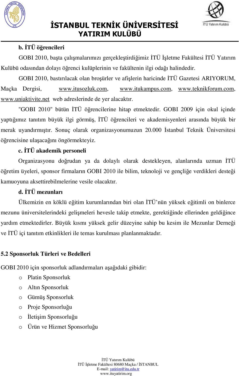 net web adreslerinde de yer alacaktır. "GOBI 2010" bütün İTÜ öğrencilerine hitap etmektedir.