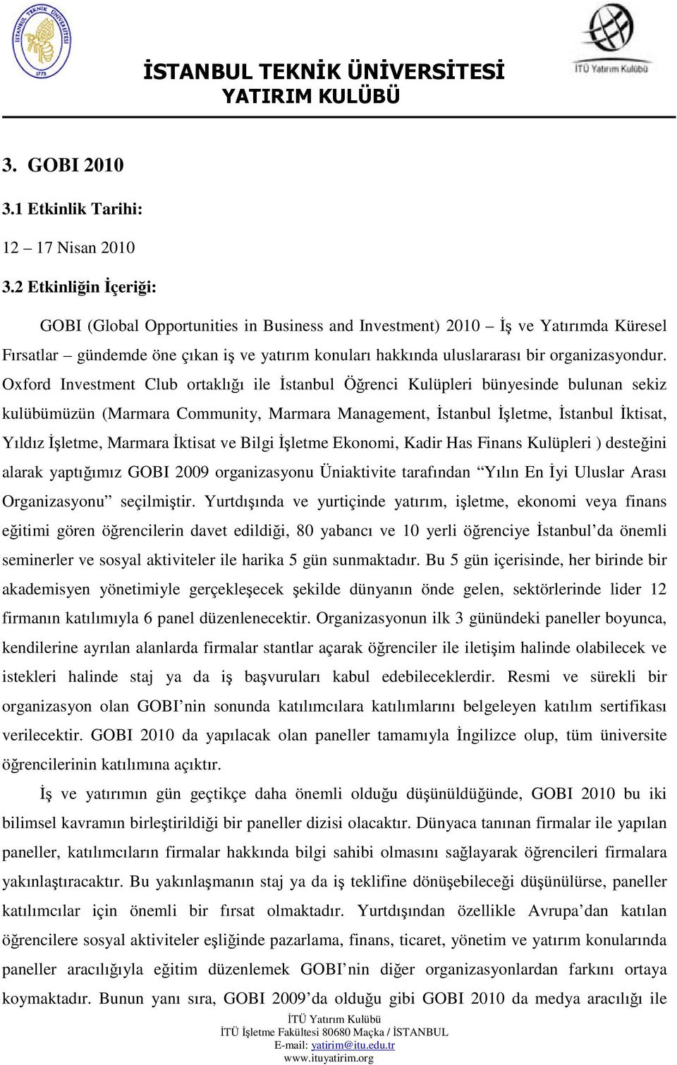 Oxford Investment Club ortaklığı ile İstanbul Öğrenci Kulüpleri bünyesinde bulunan sekiz kulübümüzün (Marmara Community, Marmara Management, İstanbul İşletme, İstanbul İktisat, Yıldız İşletme,