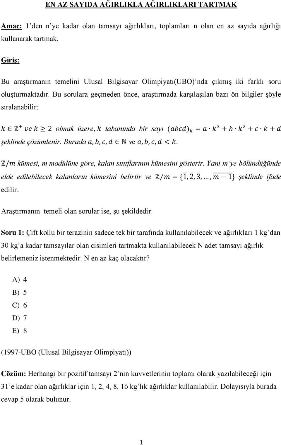 Bu sorulara geçmeden önce, araştırmada karşılaşılan bazı ön bilgiler şöyle sıralanabilir: tabanında bir sayı nde çözümlenir. Burada ve. kümesi, m modülüne göre, kalan sınıflarının kümesini gösterir.