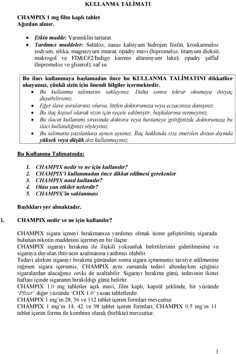 lake), opadry şeffaf (hipromeloz ve gliserol), saf su Bu ilacı kullanmaya başlamadan önce bu KULLANMA TALİMATINI dikkatlice okuyunuz, çünkü sizin için önemli bilgiler içermektedir.