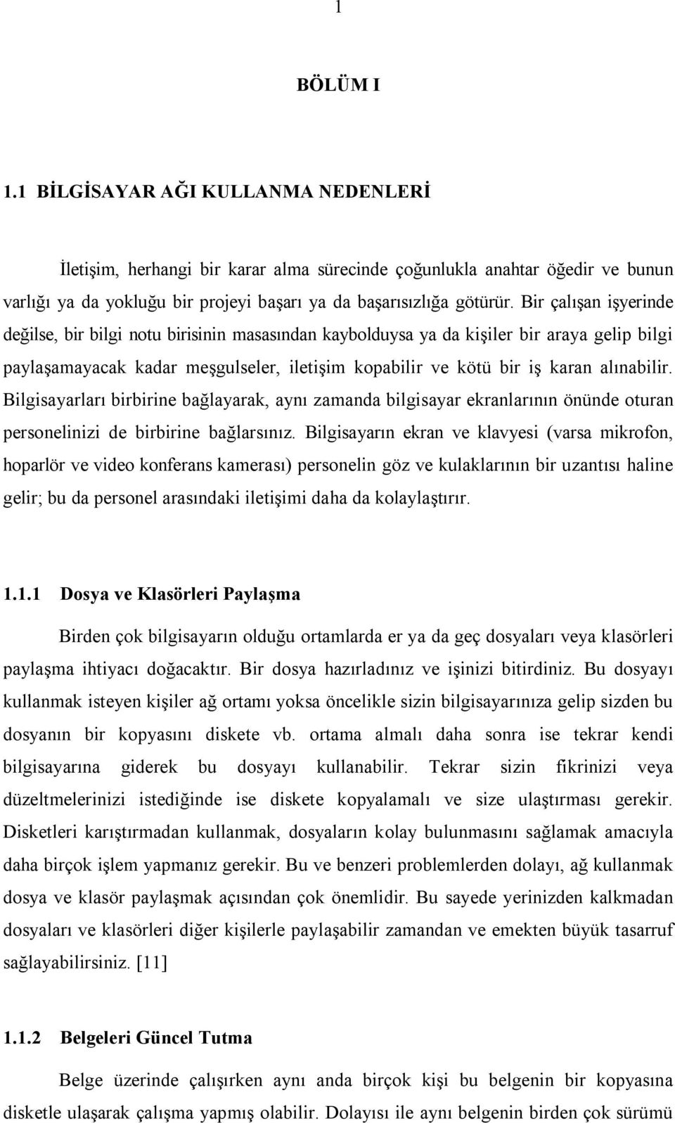 Bilgisayarları birbirine bağlayarak, aynı zamanda bilgisayar ekranlarının önünde oturan personelinizi de birbirine bağlarsınız.