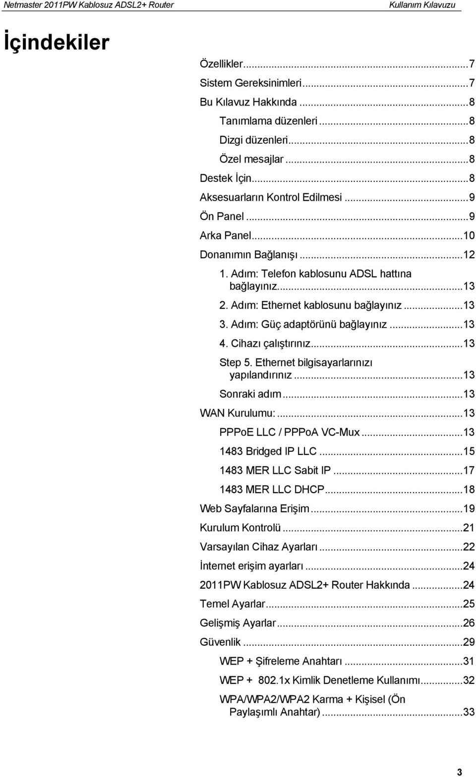 Cihazı çalıştırınız...13 Step 5. Ethernet bilgisayarlarınızı yapılandırınız...13 Sonraki adım...13 WAN Kurulumu:...13 PPPoE LLC / PPPoA VC-Mux...13 1483 Bridged IP LLC...15 1483 MER LLC Sabit IP.