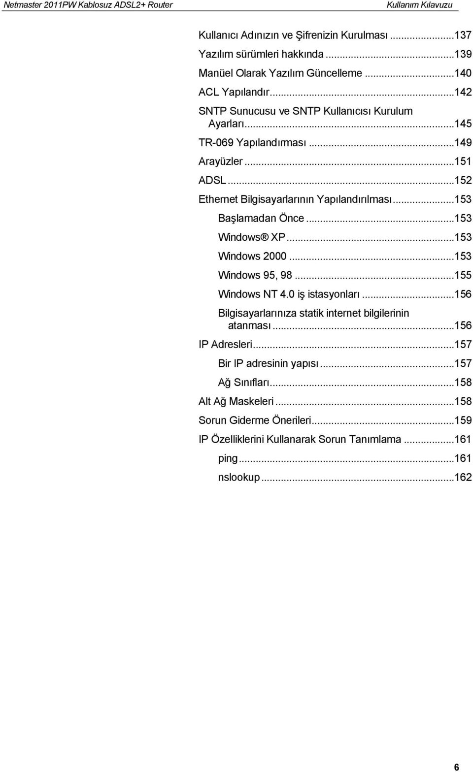 ..153 Başlamadan Önce...153 Windows XP...153 Windows 2000...153 Windows 95, 98...155 Windows NT 4.0 iş istasyonları.