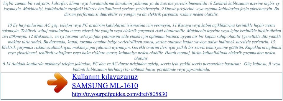 Bu durum performansi düürebilir ve yangin ya da elektrik çarpmasi riskine neden olabilir. 10 Ev hayvanlarinin AC güç, telefon veya PC arabirim kablolarini isirmasina izin vermeyin.