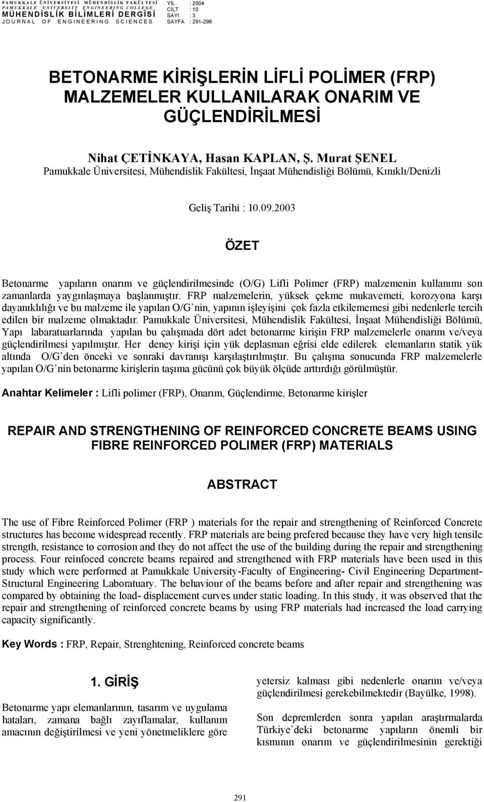 Murat ŞENEL Pamukkale Üniversitesi, Mühendislik Fakültesi, İnşaat Mühendisliği Bölümü, Kınıklı/Denizli Geliş Tarihi : 1.9.