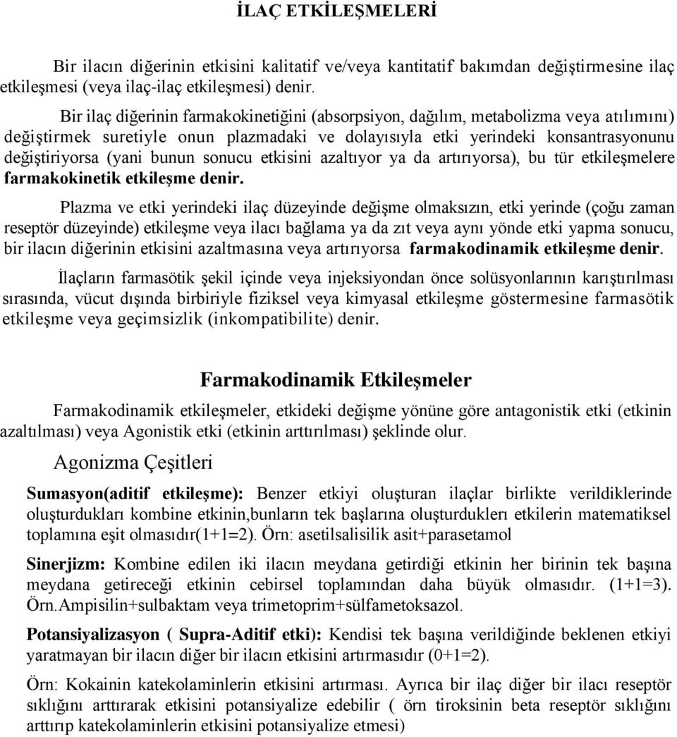 sonucu etkisini azaltıyor ya da artırıyorsa), bu tür etkileşmelere farmakokinetik etkileşme denir.