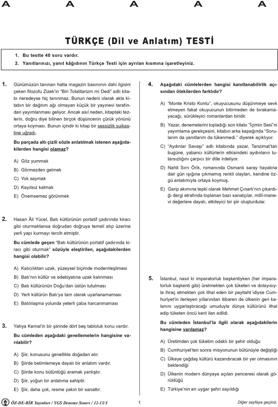 Ancak asýl neden, kitaptaki tezlerin, doðru diye bilinen birçok düþüncenin çürük yönünü ortaya koymasý. Bunun içindir ki kitap bir sessizlik suikastine uðradý.