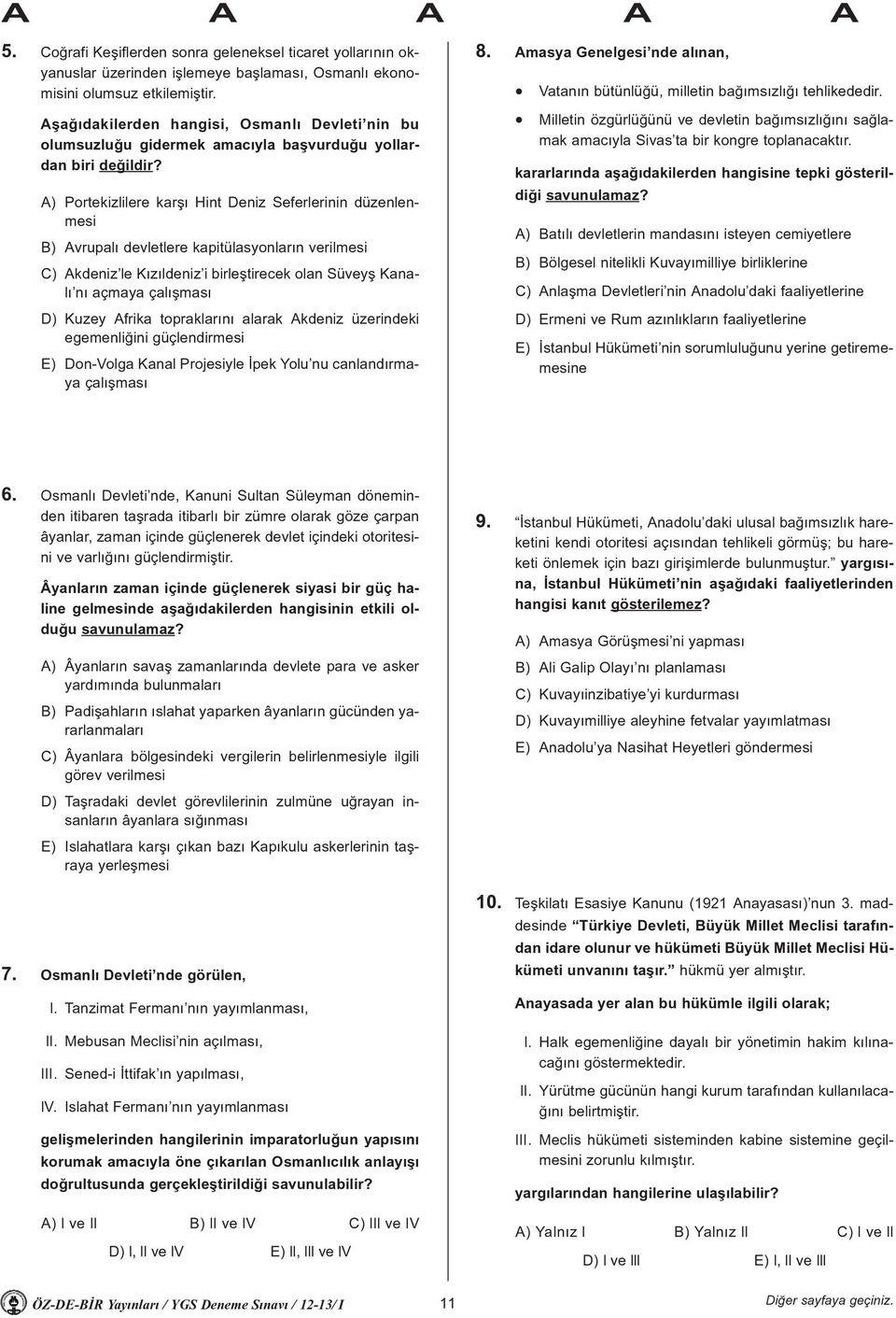 A) Portekizlilere karþý Hint Deniz Seferlerinin düzenlenmesi B) Avrupalý devletlere kapitülasyonlarýn verilmesi C) Akdeniz le Kýzýldeniz i birleþtirecek olan Süveyþ Kanalý ný açmaya çalýþmasý D)