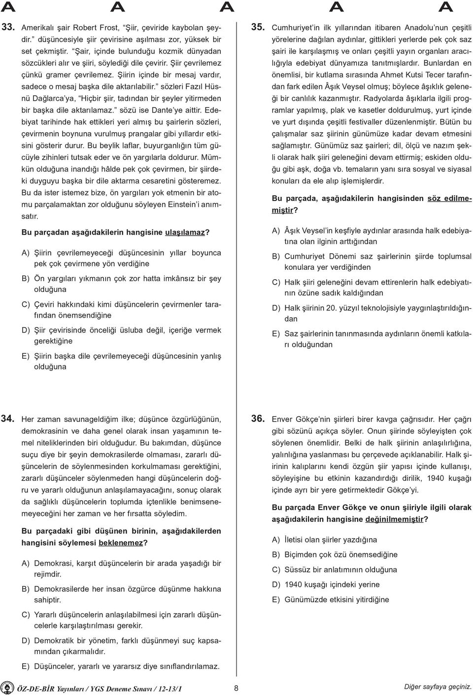 Þiirin içinde bir mesaj vardýr, sadece o mesaj baþka dile aktarýlabilir. sözleri Fazýl Hüsnü Daðlarca ya, Hiçbir þiir, tadýndan bir þeyler yitirmeden bir baþka dile aktarýlamaz.