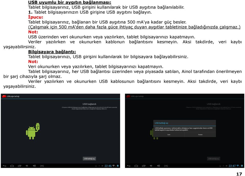 ) Not: USB üzerinden veri okunurken veya yazılırken, tablet bilgisayarınızı kapatmayın. Veriler yazılırken ve okunurken kablonun bağlantısını kesmeyin. Aksi takdirde, veri kaybı yaşayabilirsiniz.