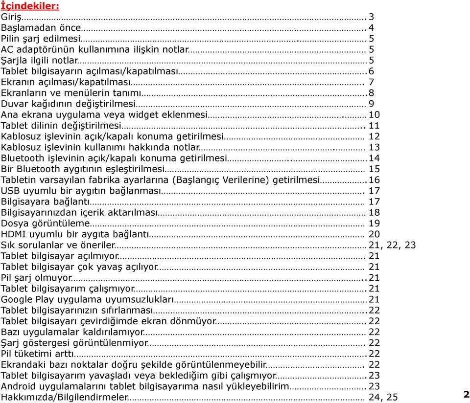 . 11 Kablosuz işlevinin açık/kapalı konuma getirilmesi 12 Kablosuz işlevinin kullanımı hakkında notlar. 13 Bluetooth işlevinin açık/kapalı konuma getirilmesi.