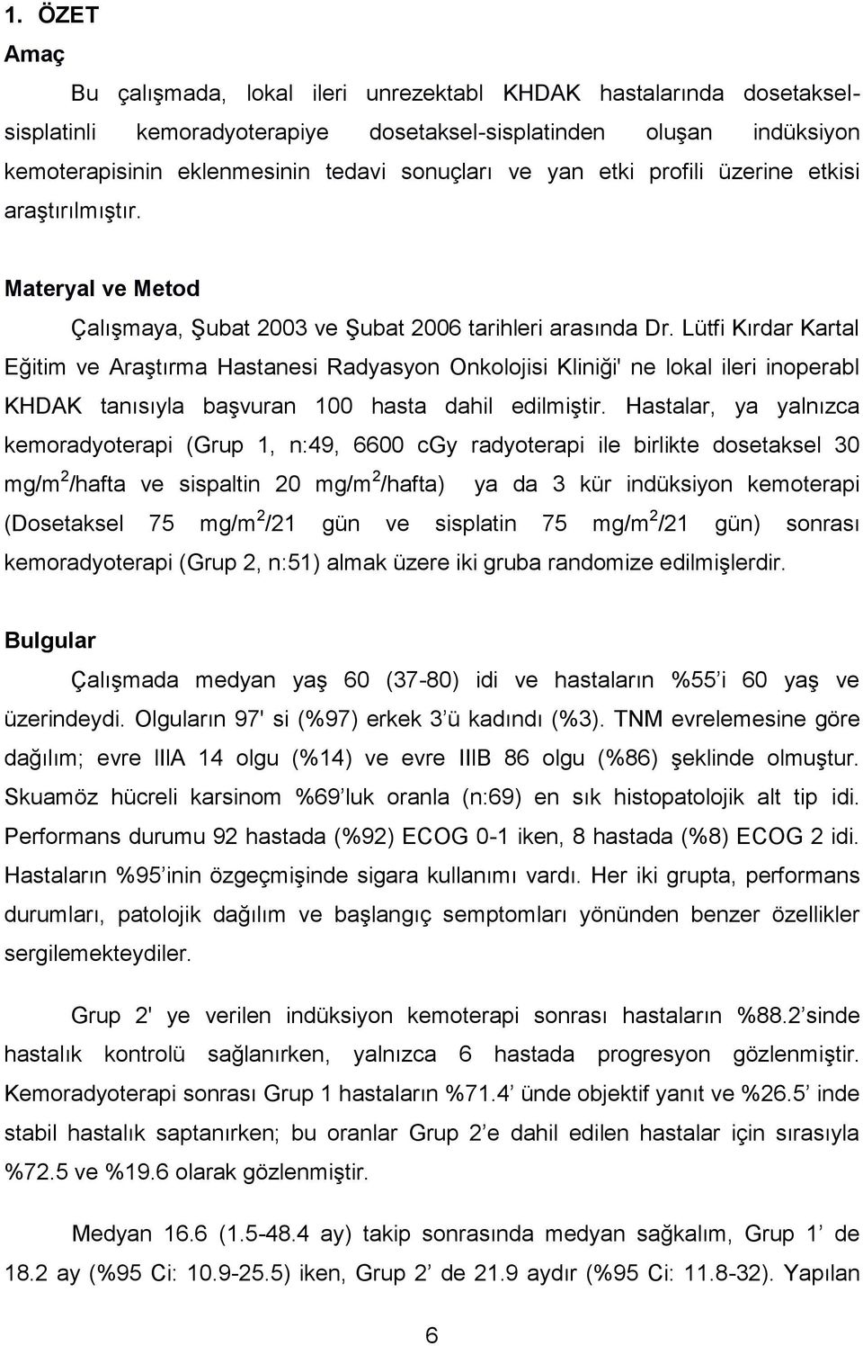 Lütfi Kırdar Kartal Eğitim ve Araştırma Hastanesi Radyasyon Onkolojisi Kliniği' ne lokal ileri inoperabl KHDAK tanısıyla başvuran 100 hasta dahil edilmiştir.