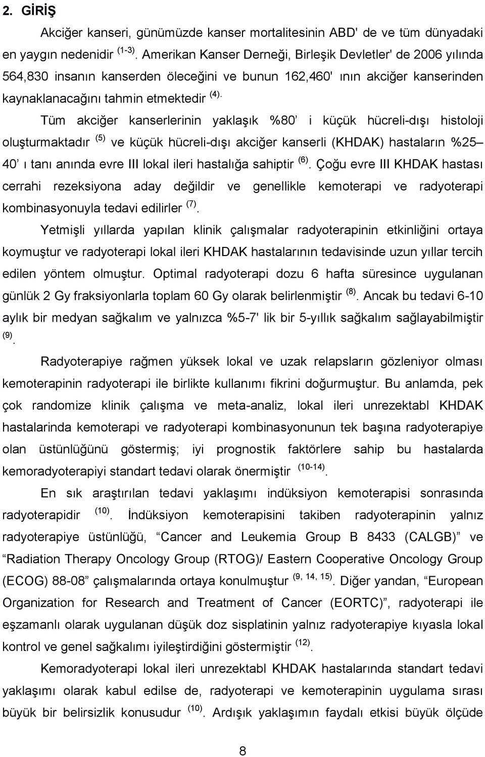 Tüm akciğer kanserlerinin yaklaşık %80 i küçük hücreli-dışı histoloji oluşturmaktadır (5) ve küçük hücreli-dışı akciğer kanserli (KHDAK) hastaların %25 40 ı tanı anında evre III lokal ileri hastalığa