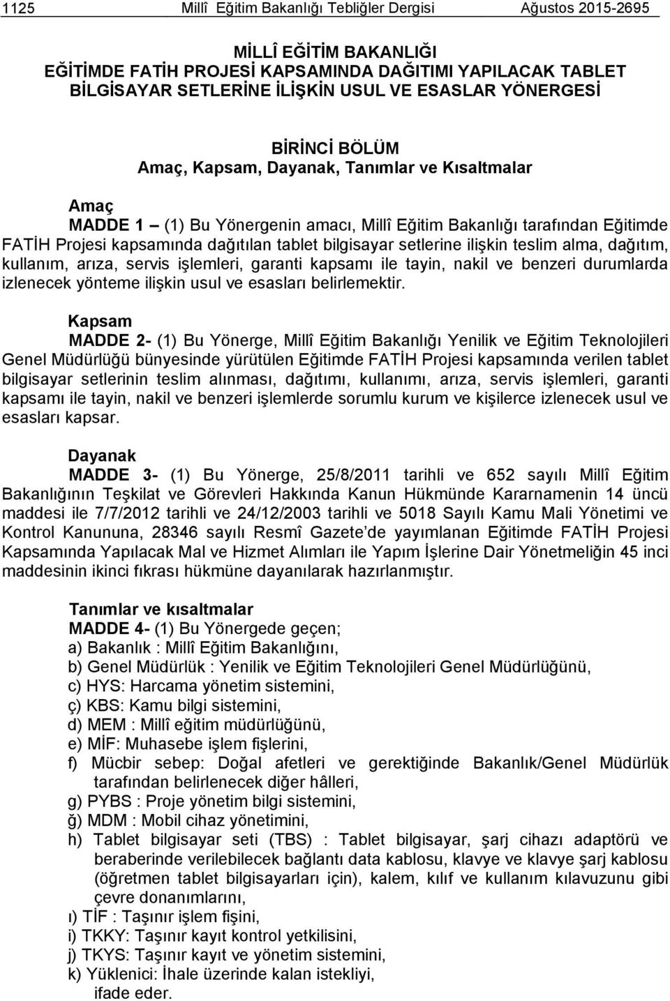 bilgisayar setlerine ilişkin teslim alma, dağıtım, kullanım, arıza, servis işlemleri, garanti kapsamı ile tayin, nakil ve benzeri durumlarda izlenecek yönteme ilişkin usul ve esasları belirlemektir.