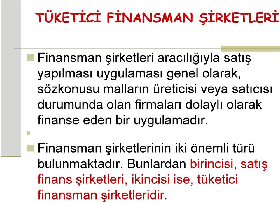 finanse eden bir uygulamadır. Finansman şirketlerinin iki önemli türü bulunmaktadır.